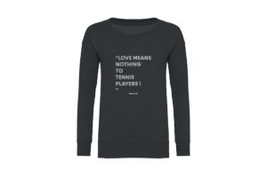 Tennis sweater met uitspraak van Venus Williams... "Love means nothing to a tennis player."
